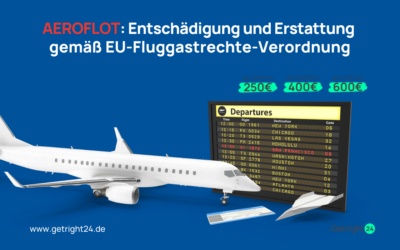 Aeroflot: Entschädigung und Erstattung gemäß EU-Fluggastrechte-Verordnung